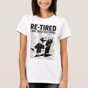 Re-Tired I Was Tired Yesterday T-Shirt