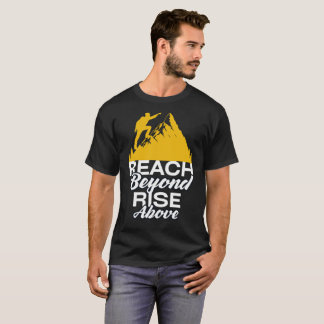 Reach Beyond Rise Above T-Shirt