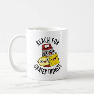 Reach For Grater Things Funny Cheese Pun  Coffee Mug