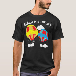 Reach For The Sky Hot Air Balloon  Balloon Ride T-Shirt