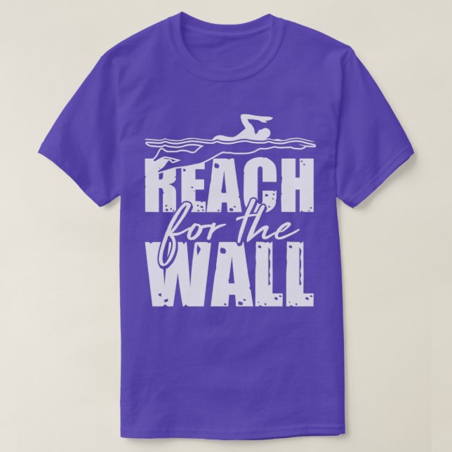 Reach For The Wall Swimming Gifts For A Swimming T T-Shirt (Design Front)