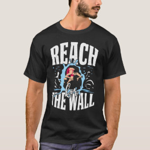 Reach For Wall Funny Swimming Team Quote For Pool  T-Shirt