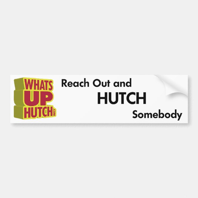 Reach Out and Hutch Somebody Bumper Sticker (Front)