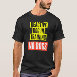Reactive Dog In Training & Nervous Dog Owners BOT T-Shirt