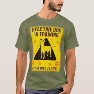 Reactive Dog In Training - Reactive Dog Sign T-Shirt