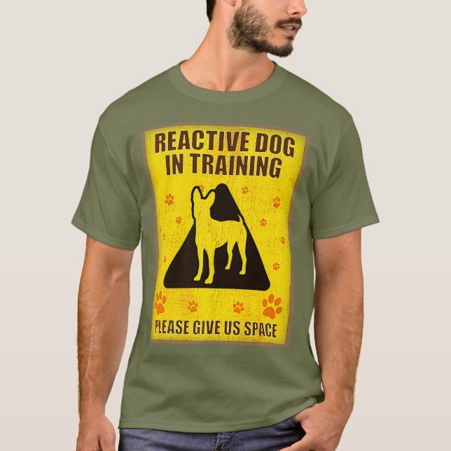 Reactive Dog In Training - Reactive Dog Sign T-Shirt (Front)