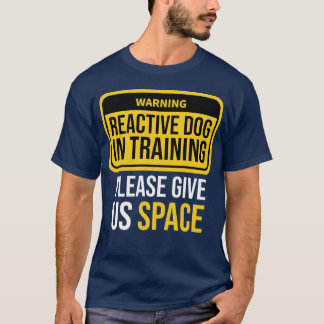 Reactive Dog Inraining Dograiner Reactive Dog Walk T-Shirt