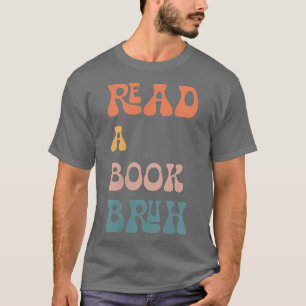 Read A Book Bruh Reader 1970s Retro Funny Reading T-Shirt