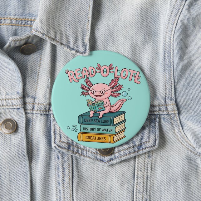 Read A Lot Axolotl Button - Funny Bookworm Pin  (In Situ)