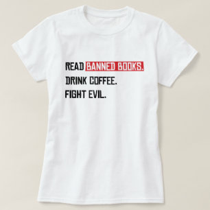 Read Banned Books Drink Coffee Fight Evil T-Shirt