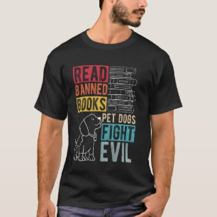 Read Banned Books PET DOGS FIGHT EVIL Read Books R T-Shirt