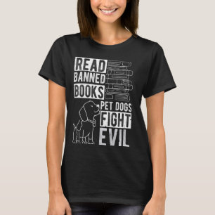 Read Banned Books PET DOGS FIGHT EVIL Read Books R T-Shirt