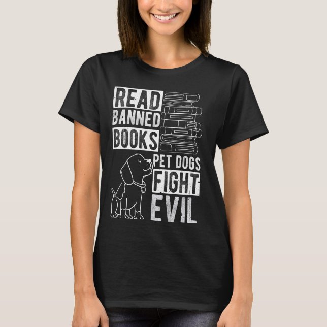 Read Banned Books PET DOGS FIGHT EVIL Read Books R T-Shirt (Front)