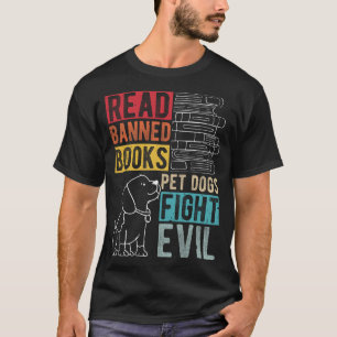 Read Banned Books PET DOGS FIGHT EVIL Read Books T-Shirt