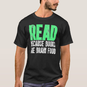 Read Because Books Are Brain Food Cool Reading T-Shirt