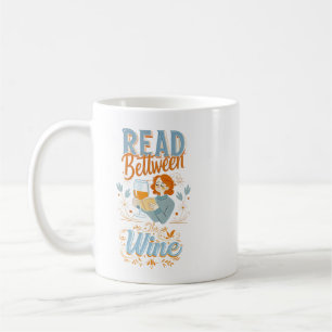 Read between the wine. Readers Gift  Coffee Mug