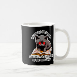 Read books and dismantle systems of oppression  coffee mug