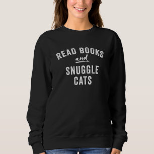 Read Books and Snuggle Cats Sweatshirt