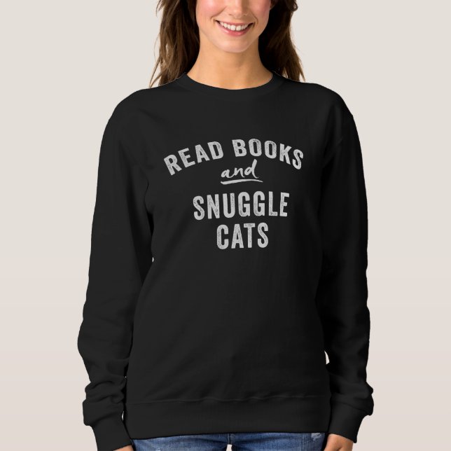 Read Books and Snuggle Cats Sweatshirt (Front)