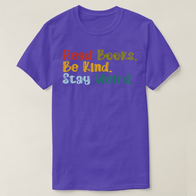 Read Books Be Kind Stay Weird 11 T-Shirt (Design Front)