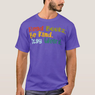 Read Books Be Kind Stay Weird 11 T-Shirt