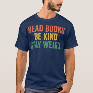 Read Books Be Kind Stay Weird 12 T-Shirt