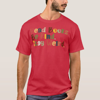 Read Books Be Kind Stay Weird 15 T-Shirt