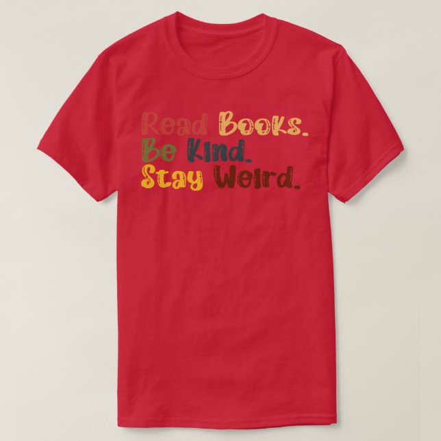 Read Books Be Kind Stay Weird 18 T-Shirt (Design Front)
