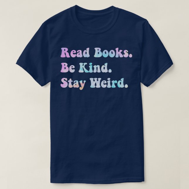 Read Books Be Kind Stay Weird 2 T-Shirt (Design Front)