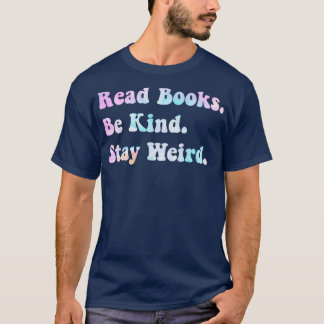 Read Books Be Kind Stay Weird 2 T-Shirt