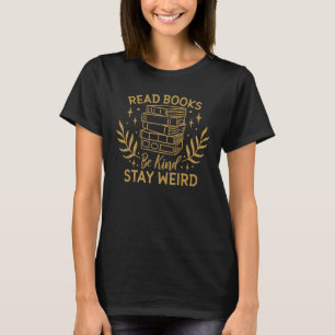 Read Books Be Kind Stay Weird Book and Book Read T-Shirt