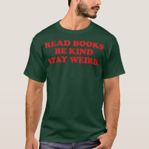 read books be kind stay weird, book lover965 T-Shirt