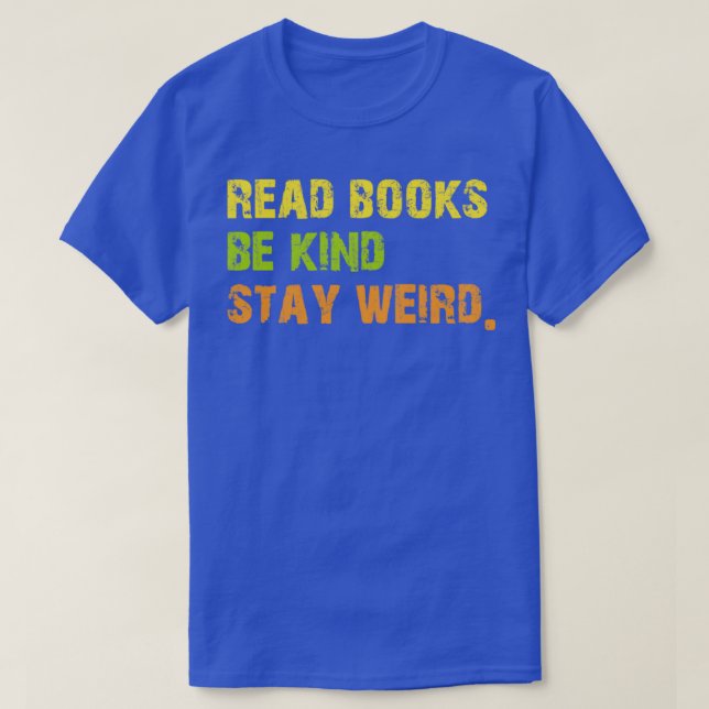 Read Books Be Kind Stay Weird Casual Book Lover T-Shirt (Design Front)