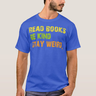 Read Books Be Kind Stay Weird Casual Book Lover T-Shirt