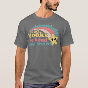 Read Books Be Kind Stay Weird Funny Book Lover882 T-Shirt