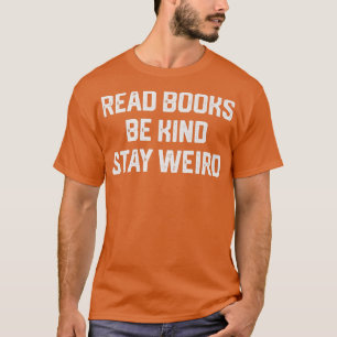 Read Books Be Kind Stay Weird Funny Book Lover886 T-Shirt