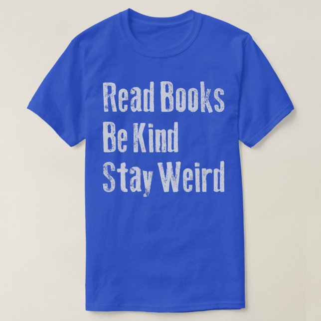 Read Books Be Kind Stay Weird Funny Book Lover 885 T-Shirt (Design Front)