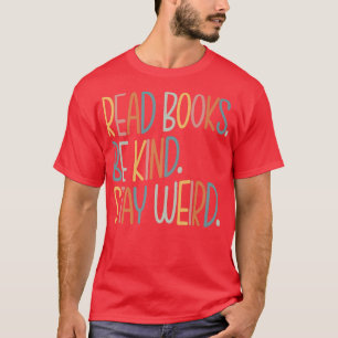 Read Books Be Kind Stay Weird Funny Book Lover T-Shirt