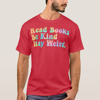 Read Books Be Kind Stay Weird Funny Book Lover Tie T-Shirt