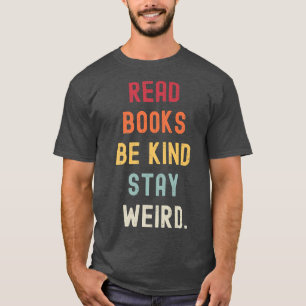 Read Books Be Kind Stay Weird Funny Book Lover Vin T-Shirt