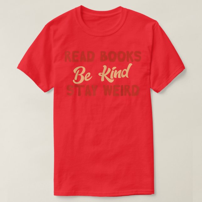 Read Books Be Kind Stay Weird Funny Book Lover Vin T-Shirt (Design Front)