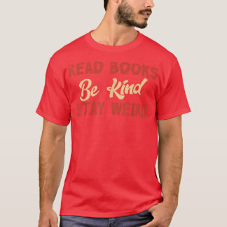 Read Books Be Kind Stay Weird Funny Book Lover Vin T-Shirt