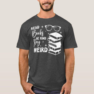Read Books Be Kind Stay Weird Funny Book Lover Vin T-Shirt