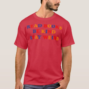 Read Books Be Kind Stay Weird Funny Book Lover Vin T-Shirt
