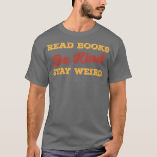 Read Books Be Kind Stay Weird Funny Book Lover Vin T-Shirt