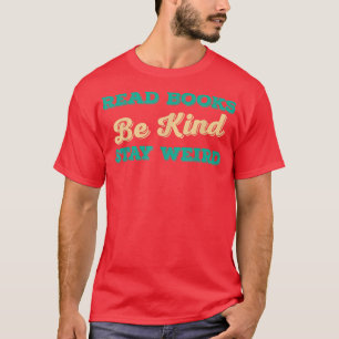 Read Books Be Kind Stay Weird Funny Book Lover Vin T-Shirt