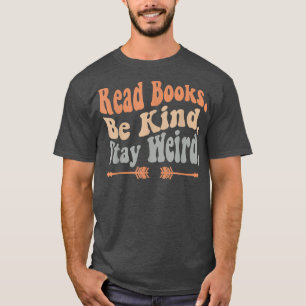 Read Books Be Kind Stay Weird Funny Reading Book L T-Shirt