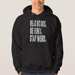 Read Books Be Kind Stay Weird Reading 6 Hoodie