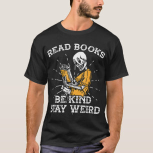 Read Books Be Kind Stay Weird Skeleton Reading T-Shirt