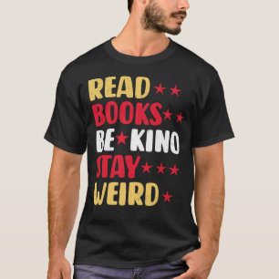 Read Books Be Kind Stay Weird T-Shirt